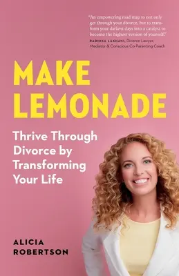 Make Lemonade: Gyarapodj a váláson keresztül az életed átalakításával - Make Lemonade: Thrive through Divorce by Transforming Your Life