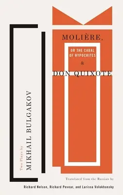 Molire, avagy a képmutatók kabbala és Don Quijote: Mihail Bulgakov két színdarabja - Molire, or the Cabal of Hypocrites and Don Quixote: Two Plays by Mikhail Bulgakov