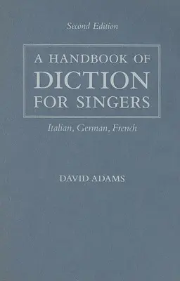 A Dikció kézikönyve énekesek számára: Olasz, német, francia - A Handbook of Diction for Singers: Italian, German, French