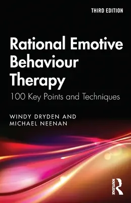 Racionális érzelmi viselkedésterápia: 100 kulcspont és technika - Rational Emotive Behaviour Therapy: 100 Key Points and Techniques