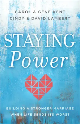 Kitartás: Erősebb házasság építése, amikor az élet a legrosszabbat küldi - Staying Power: Building a Stronger Marriage When Life Sends Its Worst