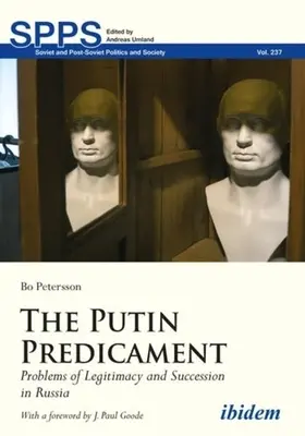 A putyini kényszerhelyzet: A legitimitás és az utódlás problémái Oroszországban - The Putin Predicament: Problems of Legitimacy and Succession in Russia