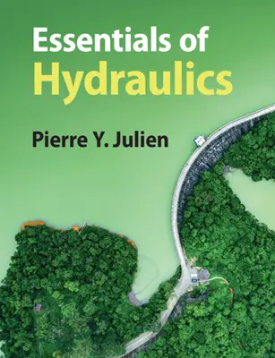 A hidraulika alapjai (Julien Pierre Y. (Colorado State University)) - Essentials of Hydraulics (Julien Pierre Y. (Colorado State University))