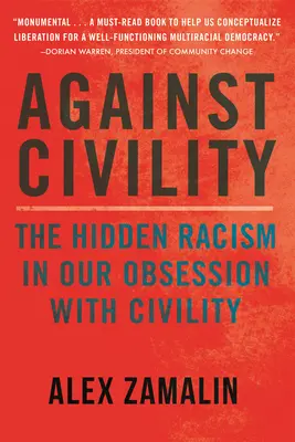 Against Civility: The Hidden Racism in Our Obsession with Civility (A rejtett rasszizmus az udvariasság megszállottságában) - Against Civility: The Hidden Racism in Our Obsession with Civility