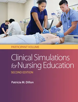 Klinikai szimulációk az ápolói oktatáshoz: Résztvevői kötet: Résztvevői kötet - Clinical Simulations for Nursing Education: Participant Volume: Participant Volume