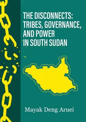 Az összekapcsolódások: Törzsek, kormányzás és hatalom Dél-Szudánban - The Disconnects: Tribes, Governance, and Power in South Sudan