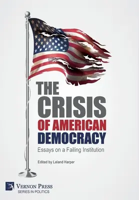 Az amerikai demokrácia válsága: Esszék egy csődbe jutott intézményről - The Crisis of American Democracy: Essays on a Failing Institution