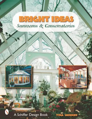 Fényes ötletek: Napozószobák és télikertek - Bright Ideas: Sunrooms & Conservatories