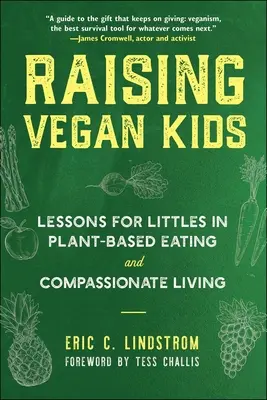 Vegán gyerekek nevelése: Lessons for Littles for Littles in Plant-Based Eating and Compassionate Living (Tanulságok kisgyerekeknek a növényi alapú táplálkozásról és az együttérző életmódról) - Raising Vegan Kids: Lessons for Littles in Plant-Based Eating and Compassionate Living