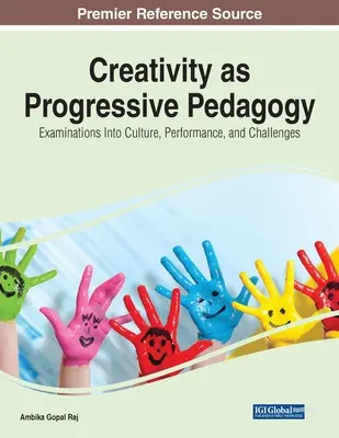 A kreativitás mint progresszív pedagógia: A kultúra, a teljesítmény és a kihívások vizsgálata - Creativity as Progressive Pedagogy: Examinations Into Culture, Performance, and Challenges