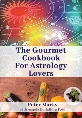 Az asztrológia szerelmeseinek ínyenc szakácskönyve - The Gourmet Cookbook for Astrology Lovers