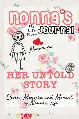 Nonna naplója - Az ő el nem mondott története: Történetek, emlékek és pillanatok Nonna életéből: Egy vezetett emléknapló - Nonna's Journal - Her Untold Story: Stories, Memories and Moments of Nonna's Life: A Guided Memory Journal