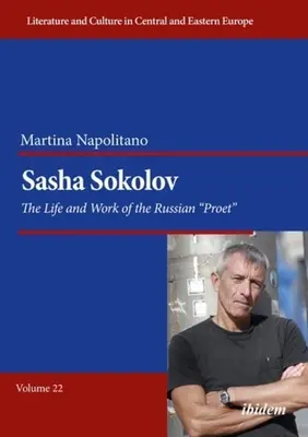 Sasha Sokolov: The Life and Work of the Russian Proet