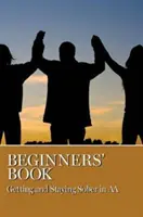 Kezdők könyve: Józanulni és józanul maradni az AA-ban - Beginners' Book: Getting and Staying Sober in AA