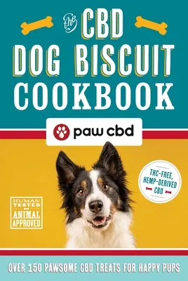 A CBD kutyakeksz szakácskönyv: Több mint 150 mancsos CBD finomság a boldog kutyusokért - The CBD Dog Biscuit Cookbook: Over 150 Pawsome CBD Treats for Happy Pups