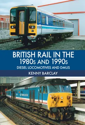 British Rail az 1980-as és 1990-es években: Dízelmozdonyok és Dmus - British Rail in the 1980s and 1990s: Diesel Locomotives and Dmus