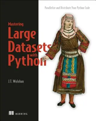 Nagy adathalmazok kezelése Pythonnal: A Python-kód párhuzamosítása és elosztása - Mastering Large Datasets with Python: Parallelize and Distribute Your Python Code