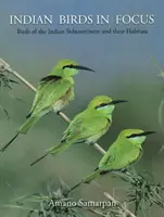 Indiai madarak a fókuszban - Madarak az indiai szubkontinens és élőhelyeik - Indian Birds in Focus - Birds of the Indian Subcontinent & their Habitats