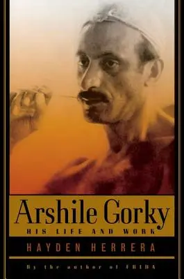 Arshile Gorkij: élete és munkássága - Arshile Gorky: His Life and Work