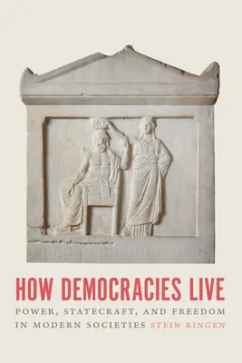 Hogyan élnek a demokráciák: Hatalom, államvezetés és szabadság a modern társadalmakban - How Democracies Live: Power, Statecraft, and Freedom in Modern Societies