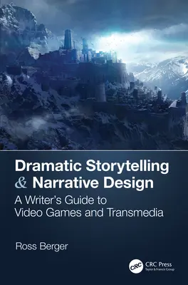 Drámai történetmesélés és narratív tervezés: A Writer's Guide to Video Games and Transmedia - Dramatic Storytelling & Narrative Design: A Writer's Guide to Video Games and Transmedia