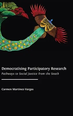 A részvételi kutatás demokratizálása: A társadalmi igazságosság útjai délről - Democratising Participatory Research: Pathways to Social Justice from the South