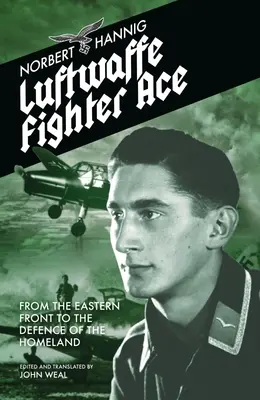 A Luftwaffe vadászaton lévő ásza: A keleti frontról a haza védelméig - Luftwaffe Fighter Ace: From the Eastern Front to the Defence of the Homeland