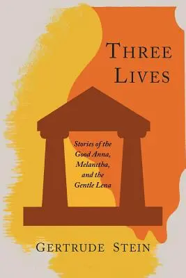 Három élet: A jó Anna, Melanctha és a szelíd Léna történetei - Three Lives: Stories of the Good Anna, Melanctha, and the Gentle Lena