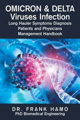 Omicron és Delta vírusok fertőzése Long Hauler tünetei diagnózis betegek és orvosok kezelése kézikönyv - Omicron & Delta Viruses Infection Long Hauler Symptoms Diagnosis Patients and Physicians Management Handbook