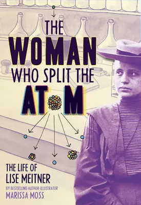 A nő, aki megosztotta az atomot: Lise Meitner élete - The Woman Who Split the Atom: The Life of Lise Meitner