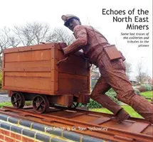 Az északkeleti bányászok visszhangja - A bányák utolsó nyomai és a bányászok emlékének tisztelgése - Echoes of the North East Miners - Some last traces of the collieries and tributes to the pitmen