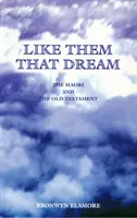 Mint ők, akik álmodnak - A maorik és az Ószövetség - Like Them That Dream - The Maori and the Old Testament