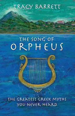 Az Orfeusz éneke: A legnagyobb görög mítoszok, amelyeket még sosem hallottál - The Song of Orpheus: The Greatest Greek Myths You Never Heard