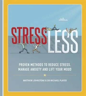 Stresszmentesen: Bizonyított módszerek a stressz csökkentésére, a szorongás kezelésére és a hangulat javítására - Stressless: Proven Methods to Reduce Stress, Manage Anxiety and Lift Your Mood