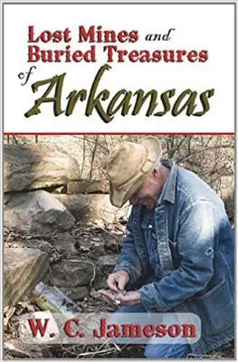 Arkansas elveszett bányái és eltemetett kincsei - Lost Mines and Buried Treasures of Arkansas