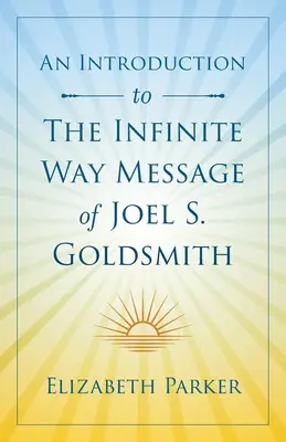 Bevezetés Joel S. Goldsmith A Végtelen Út üzenetébe - An Introduction to The Infinite Way Message of Joel S. Goldsmith