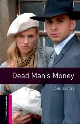 Oxford Bookworms Library: Dead Man's Money: Dead Man's Money: Kezdőkönyv: 250 szavas szókincs - Oxford Bookworms Library: Dead Man's Money: Starter: 250-Word Vocabulary