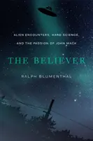 The Believer: Idegen találkozások, kemény tudomány és John Mack szenvedélye - The Believer: Alien Encounters, Hard Science, and the Passion of John Mack