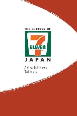 A 7-Eleven Japán sikere: A világ legjobban működő élelmiszerlánc-üzleteinek titkainak felfedezése - Success of 7-Eleven Japan, The: Discovering the Secrets of the World's Best-Run Convenience Chain Stores