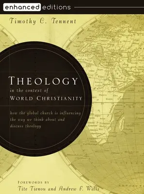 Teológia a világkereszténység kontextusában: Hogyan befolyásolja a globális egyház a teológiáról való gondolkodásunkat és vitáinkat? - Theology in the Context of World Christianity: How the Global Church Is Influencing the Way We Think about and Discuss Theology