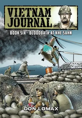 Vietnam Journal - Hatodik könyv: Vérfürdő Khe Sanh-ban - Vietnam Journal - Book Six: Bloodbath at Khe Sanh