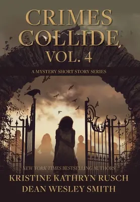 Crimes Collide, Vol. 4: A Mystery Short Story Series (Bűnügyek ütköznek, 4. kötet: Egy rejtélyes novellasorozat) - Crimes Collide, Vol. 4: A Mystery Short Story Series