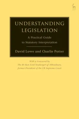 Understanding Legislation: Gyakorlati útmutató a jogszabály-értelmezéshez - Understanding Legislation: A Practical Guide to Statutory Interpretation