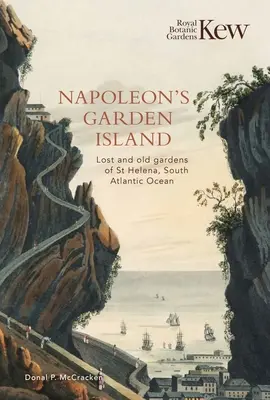 Napóleon kertes szigete: Szent Ilona elveszett és régi kertjei a Dél-Atlanti-óceánon - Napoleon's Garden Island: Lost and Old Gardens of St Helena, South Atlantic Ocean