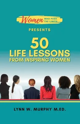 A határokat feszegető nők 50 életlecke inspiráló nőktől - Women Who Push the Limits Presents 50 Life Lessons from Inspiring Women