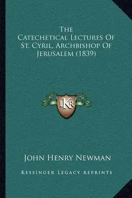 Szent Cirill, Jeruzsálem érsekének katekétikai előadásai (1839) - The Catechetical Lectures of St. Cyril, Archbishop of Jerusalem (1839)