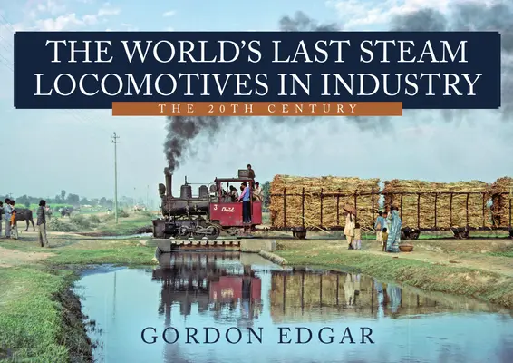 A világ utolsó gőzmozdonyai az iparban: A 20. század - The World's Last Steam Locomotives in Industry: The 20th Century