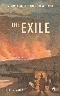 A száműzött: Tarasz Sevcsenko regénye - The Exile: A novel about Taras Shevchenko