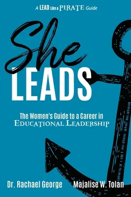 Ő vezet: A nők útmutatója az oktatási vezetői karrierhez - She Leads: The Women's Guide to a Career in Educational Leadership