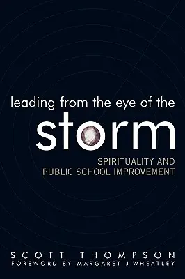 Vezetés a vihar szeméből: Lelkiség és az állami iskolák fejlesztése - Leading from the Eye of the Storm: Spirituality and Public School Improvement